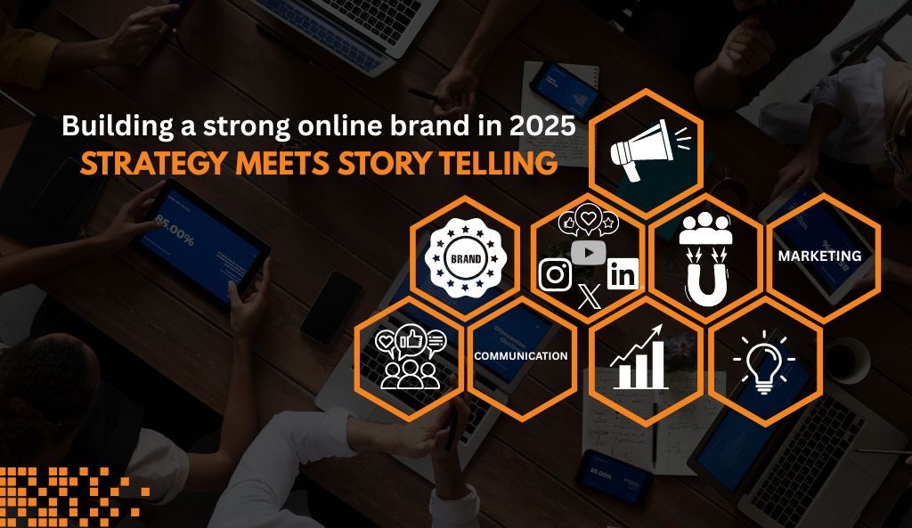 Building a Strong Brand Online in 2025 with Strategy and Storytelling